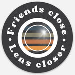 Load image into Gallery viewer, &#39;Friends close, Lens Closer&#39; Sticker

